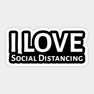 i love social distancing Sticker